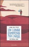 Un lungo cammino per l'acqua di Linda S. Park edito da Mondadori