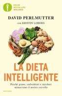 La dieta intelligente. Perché grano, carboidrati e zuccheri minacciano il nostro cervello di David Perlmutter, Kristin Loberg edito da Mondadori