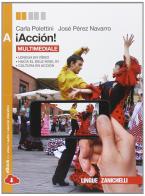 ¡Acción! Vol. A. Per le Scuole superiori. Con e-book. Con espansione online di Carla Polettini, José Pérez Navarro edito da Zanichelli