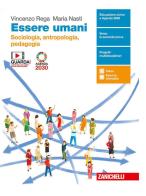 Essere umani. Sociologia, Antropologia e Pedagogia. Con antologia La globalizzazione. Per la 5ª classe delle Scuole superiori. Con e-book. Con espansione online di Vincenzo Rega, Maria Nasti edito da Zanichelli