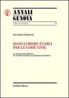 Dans l'ordre etabli par le Code civil. La scienza del diritto al tramonto dell'illuminismo giuridico di Riccardo Ferrante edito da Giuffrè