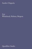 Scie. Whitehead, Holmes, Bergson di Sandro Chignola edito da Quodlibet