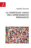 Le competenze chiave per l'apprendimento permanente di Amalia Zaccaro edito da Aracne