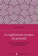 La regolazione europea sui pesticidi. Ricerca, pratiche agricole, consumi alimentari di Emanuela Bozzini edito da Carocci