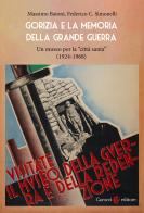 Gorizia e la memoria della Grande guerra. Un museo per la «città santa» (1924-1968) di Federico Carlo Simonelli, Massimo Baioni edito da Carocci