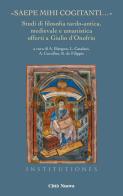 «Saepe mihi cogitanti...». Studi di filosofia tardo-antica, medievale e umanistica offerti a Giulio d'Onofrio edito da Città Nuova