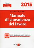 Manuale di consulenza del lavoro 2015. Con aggiornamento online di Franco Meroni, Angelo Motta edito da Il Sole 24 Ore