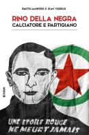 Rino Della Negra, calciatore e partigiano di Dimitri Manessis, Jean Vigreux edito da Forum Edizioni