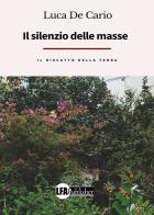 Il silenzio delle masse, il riscatto della terra di Luca De Cario edito da LFA Publisher
