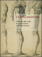 La bella anatomia. Il disegno del corpo fra arte e scienza nel Rinascimento edito da Silvana
