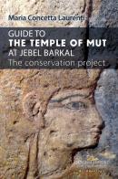 Guide to the temple of Mut at Jebel Barkal. The conservation project di Maria Concetta Laurenti edito da Gangemi Editore