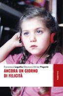 Ancora un giorno di felicità di Francesca Lagatta, Eleonora Aloise Pegorin edito da Rubbettino