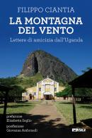 La montagna del vento. Lettere di amicizia dall'Uganda di Filippo Ciantia edito da Itaca (Castel Bolognese)
