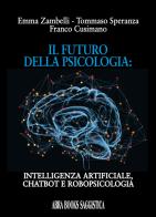 Il futuro della psicologia: intelligenza artificiale, chatbot e robopsicologia di Emma Zambelli, Tommaso Speranza, Franco Cusimano edito da Abrabooks