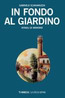 In fondo al giardino. Ritagli di memorie di Gabriele Scaramuzza edito da Mimesis