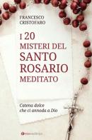 20 misteri del santo rosario meditato. Catena dolce che ci annoda a Dio di Francesco (don) Cristofaro edito da Tau