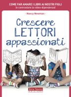 Crescere lettori appassionati. Come far amare i libri ai nostri figli (e contrastare la video-dipendenza) di Nancy Newman edito da Terra Nuova Edizioni