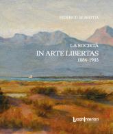 La società «In Arte Libertas». 1886-1903 di Federico De Mattia edito da LuoghInteriori