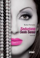 Seduzione sesto senso di Katia Ferrante edito da Booksprint