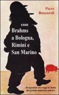 1888 Brahms a Bologna, Rimini e San Marino di Piero Buscaroli edito da Edizioni del Girasole