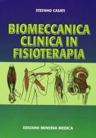 Biomeccanica clinica in fisioterapia di Stefano Casati edito da Minerva Medica