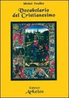 Vocabolario del cristianesimo di Michel Feuillet edito da Edizioni Arkeios