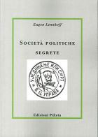 Società politiche segrete di Eugen Lennhoff edito da Pizeta
