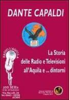 La storia delle radio e televisioni all'Aquila e... dintorni di Dante Capaldi edito da Biemme (Aquila)