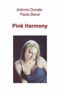 Pink harmony di Antonio Donato, Paolo Bensi edito da ilmiolibro self publishing