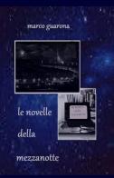 Le novelle della mezzanotte di Marco Guarona edito da ilmiolibro self publishing