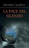 La pace nel silenzio di Michele Cavallino edito da Edizioni Italdocet