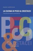 La cucina di pesci & crostacei. Creatività, lavorazione, presentazione di Paolo Cappuccio edito da Italian Gourmet