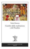 Giardini della meditazione e del paradiso di Paola Maresca edito da Pontecorboli Editore