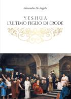 Yeshua, l'ultimo figlio di Erode di Alessandro De Angelis edito da Youcanprint