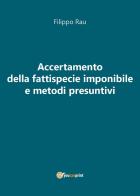 Accertamento della fattispecie imponibile e metodi presuntivi di Filippo Rau edito da Youcanprint