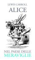 Alice nel paese delle meraviglie di Lewis Carroll edito da Intra