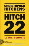 Hitch 22. Le mie memorie di Christopher Hitchens edito da Einaudi