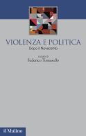 Violenza e politica. Dopo il Novecento edito da Il Mulino