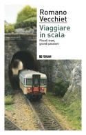 Viaggiare in scala. Piccoli treni, grandi passioni di Romano Vecchiet edito da Forum Edizioni