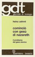 Cominciò con Gesù di Nazareth. Il problema del Gesù storico di Heinz Zahrnt edito da Queriniana