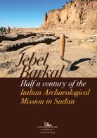 Jebel Barkal. Half a century of the Italian archaeological mission in Sudan edito da Gangemi Editore