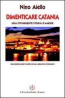 Dimenticare Catania. Una struggente storia d'amore di Nino Aiello edito da L'Autore Libri Firenze