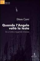 Quando l'angelo voltò la testa. Da un'antica leggenda milanese di Ettore Comi edito da Gruppo Albatros Il Filo