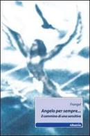 Angelo per sempre... Il cammino di una sensitiva di Frangel edito da Gruppo Albatros Il Filo