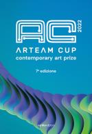Arteam Cup 2022. Contemporary art prize. 7ª edizione di Matteo Galbiati, Livia Savorelli edito da Vanillaedizioni