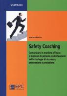 Safety coaching. Comunicare in maniera efficace e motivare le persone, nell'attuazione delle strategie di sicurezza, prevenzione e protezione di Matteo Fiocco edito da EPC Libri