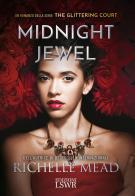 Midnight jewel. The glittering court di Richelle Mead edito da Edizioni LSWR