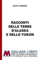 Racconti delle terre d'Alaska e dello Yukon. Ediz. per ipovedenti di Jack London edito da Marcovalerio