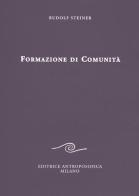 Formazione di comunità di Rudolf Steiner edito da Editrice Antroposofica