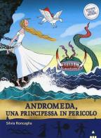 Andromeda. Una principessa in pericolo. Storie nelle storie di Silvia Roncaglia edito da Lapis